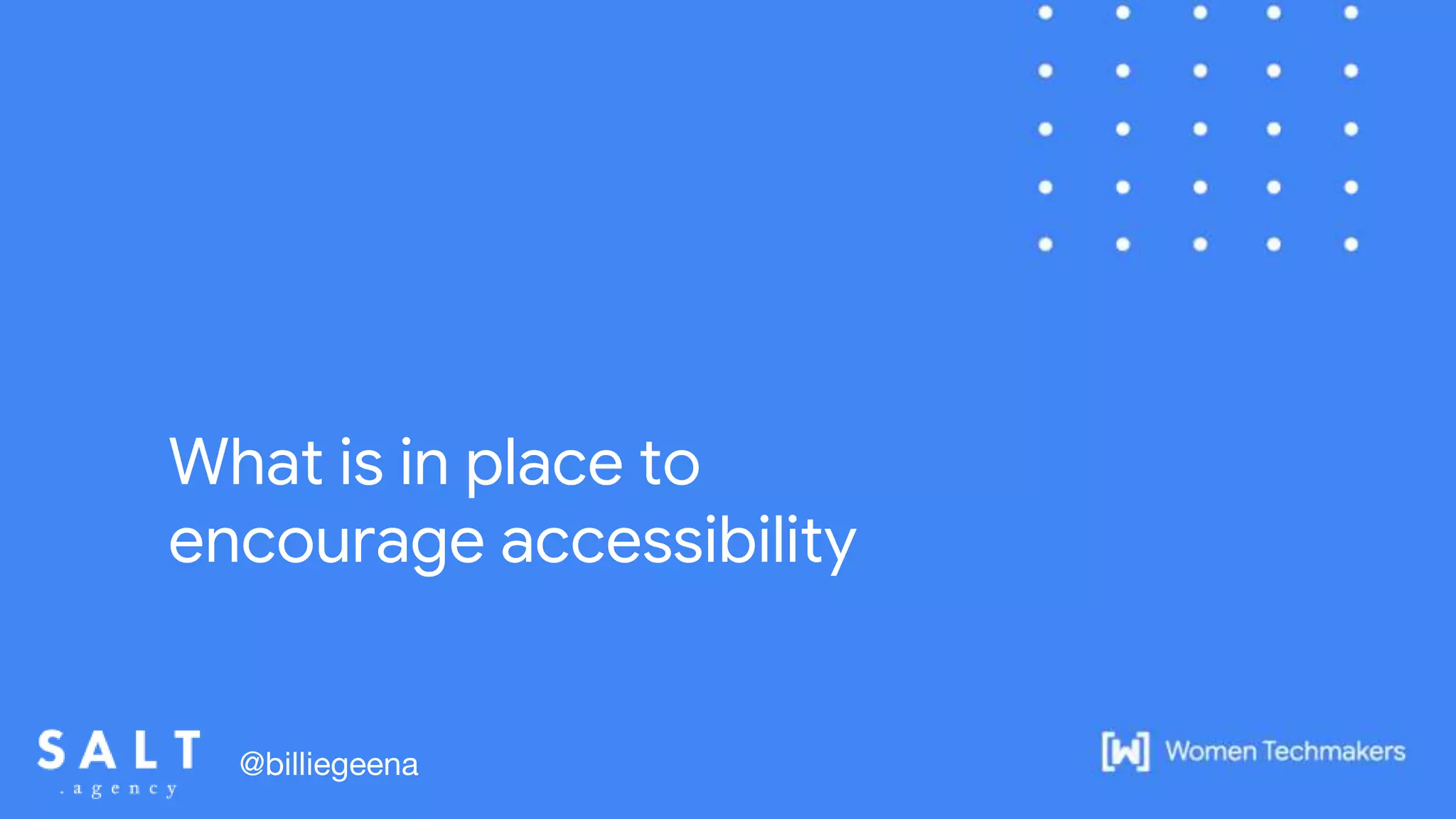 What is in place to
encourage accessibility
@billiegeena
 