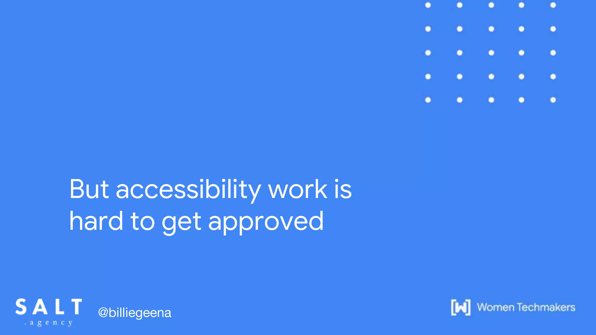 But accessibility work is
hard to get approved
@billiegeena
 