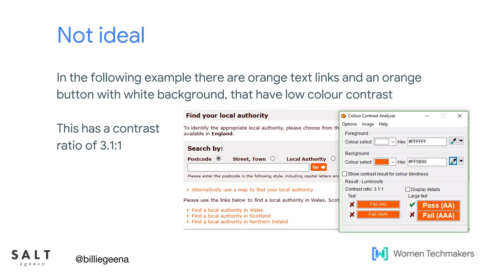 Text & diagram slides
Not ideal
In the following example there are orange text links and an orange
button with white background, that have low colour contrast
This has a contrast
ratio of 3.1:1
@billiegeena
 