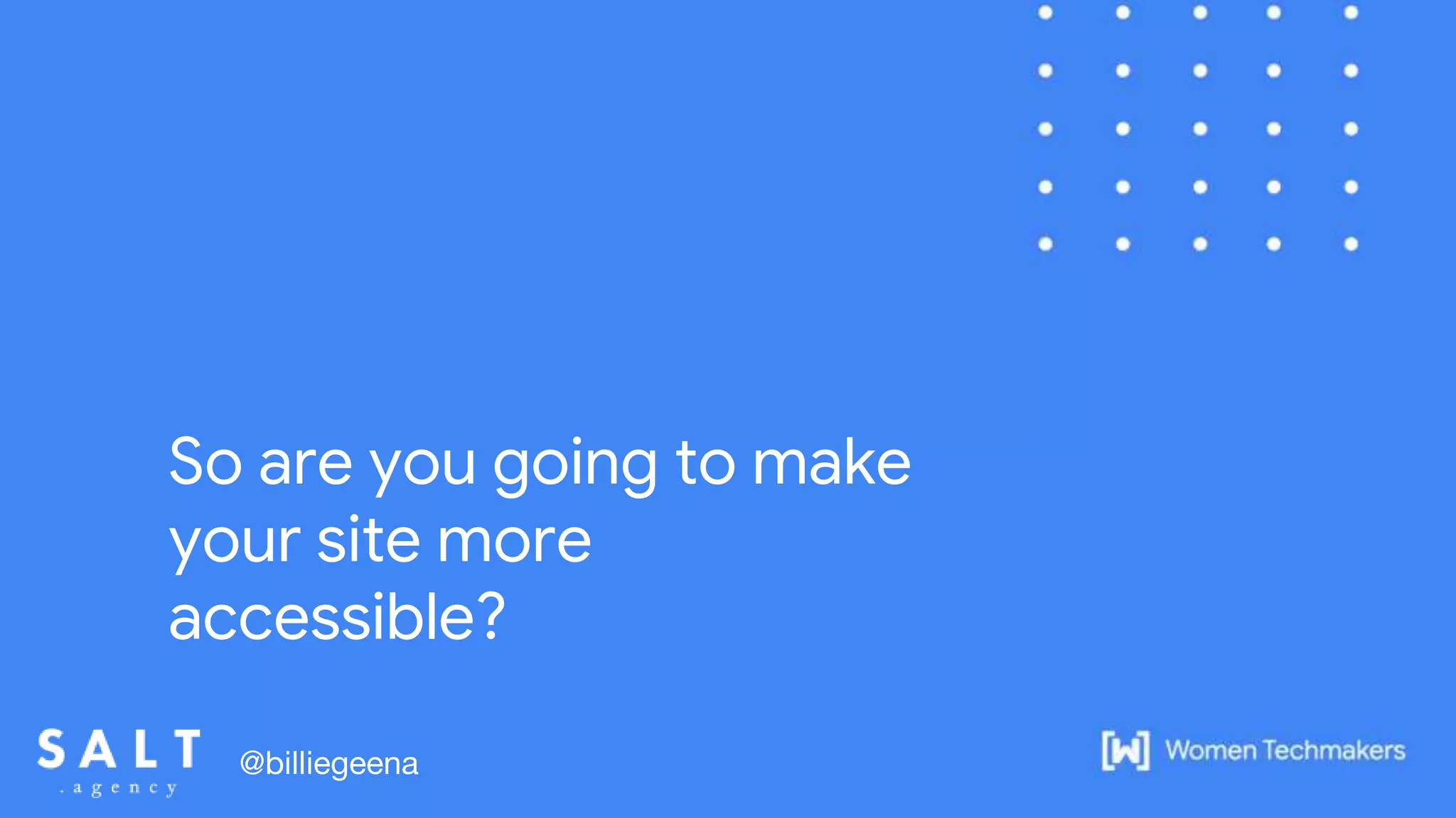 So are you going to make
your site more
accessible?
@billiegeena
 