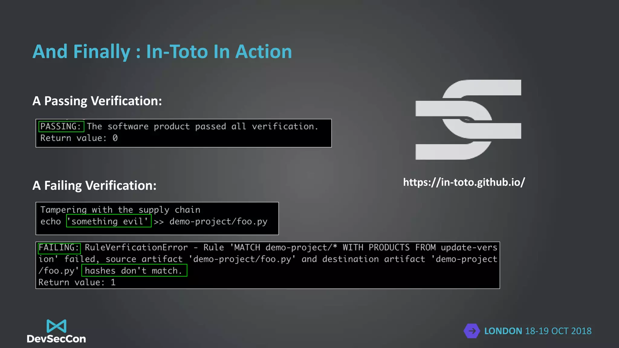 LONDON 18-19 OCT 2018
And Finally : In-Toto In Action
A Passing Verification:
A Failing Verification: https://in-toto.github.io/
 