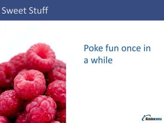 Sweet Stuff


              Poke fun once in
              a while
 