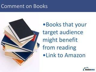 Comment on Books


              •Books that your
              target audience
              might benefit
              from reading
              •Link to Amazon
 