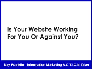 Is Your Website Working
For You Or Against You?
 