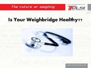 Is Your Weighbridge Healthy??
 
