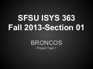 SFSU ISYS 363
Fall 2013-Section 01
BRONCOS
Project Task 1
 