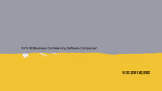 ISYS 363Business Conferencing Software Comparison

Fall 2013 | Section 01 & 02 | Patriots

 