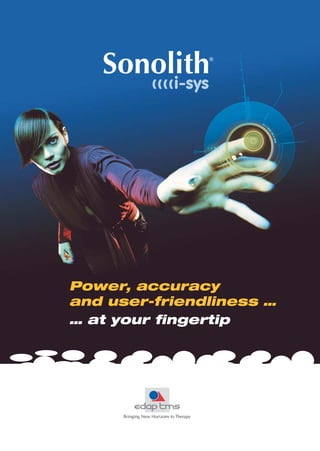 Power, accuracy
and user-friendliness …
… at your fingertip




           • Sonolith® 4000
 