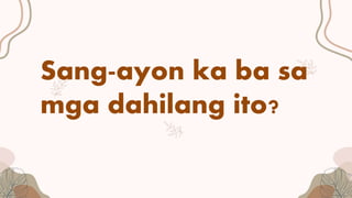 Sang-ayon ka ba sa
mga dahilang ito?
 