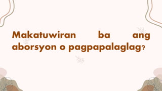 Makatuwiran ba ang
aborsyon o pagpapalaglag?
 