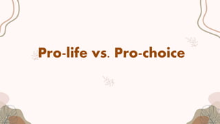 Pro-life vs. Pro-choice
 
