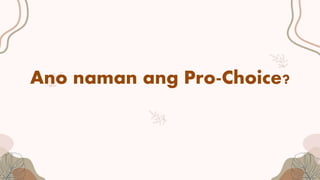 Ano naman ang Pro-Choice?
 