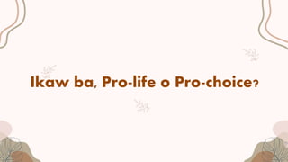 Ikaw ba, Pro-life o Pro-choice?
 