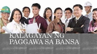 KALAGAYAN NG
PAGGAWA SA BANSA
 