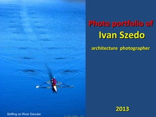 Photo portfolio of

Ivan Szedo

architecture photographer

Skiffing on River Danube

2013

 
