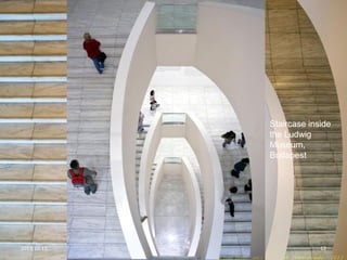 2013.10.11. Photo portfolio of Ivan Szedo 12
Staircase inside
the Ludwig
Museum,
Budapest
 