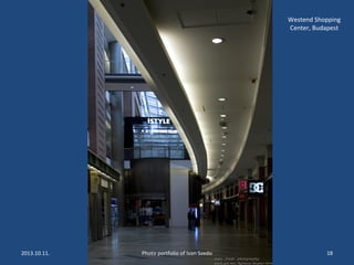 Westend Shopping
Center, Budapest
2013.10.11. Photo portfolio of Ivan Szedo 18
 
