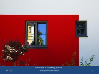 2013.10.11. Photo portfolio of Ivan Szedo 2
Hause wall in Puchberg, Austria
 