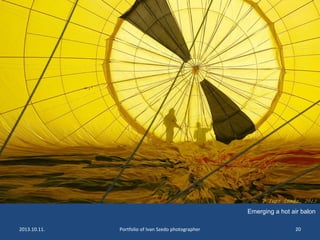 2013.10.11. Portfolio of Ivan Szedo photographer 20
Emerging a hot air balon
 