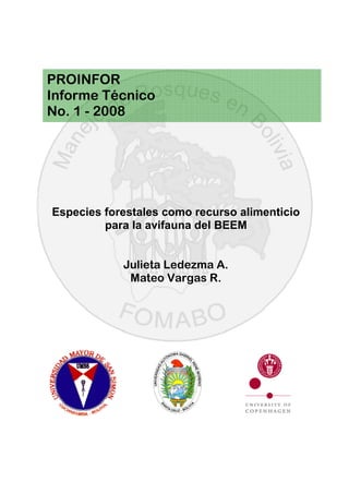 Especies forestales como recurso alimenticio
para la avifauna del BEEM
Julieta Ledezma A.
Mateo Vargas R.
PROINFOR
Informe Técnico
No. 1 - 2008
 