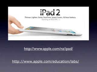 http://www.apple.com/nz/ipad/


http://www.apple.com/education/labs/
 