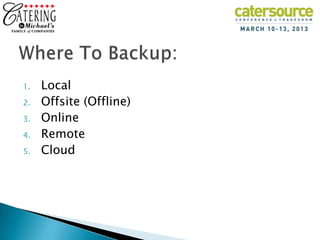 1.   Local
2.   Offsite (Offline)
3.   Online
4.   Remote
5.   Cloud
 