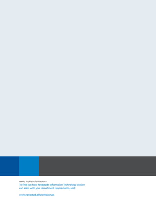 Need more information?
To find out how Randstad’s Information Technology division
can assist with your recruitment requirements, visit:

www.randstad.dk/professionals
 