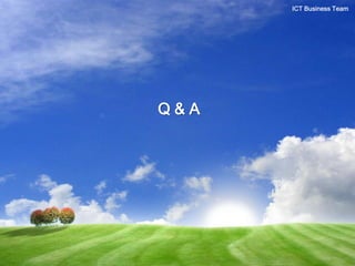 Q & A
ICT Business Team
 