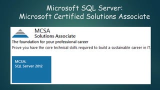 Microsoft SQL Server:
Microsoft Certified Solutions Associate
 