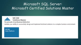 Microsoft SQL Server:
Microsoft Certified Solutions Master
 