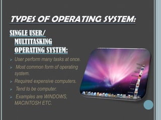  User perform many tasks at once.
 Most common form of operating
system.
 Required expensive computers.
 Tend to be computer.
 Examples are WINDOWS,
MACINTOSH ETC.
 
