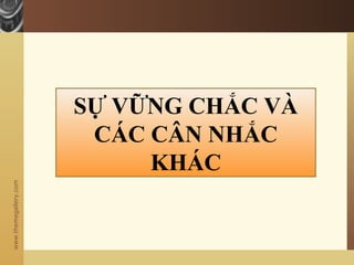 www.themegallery.com
SỰ VỮNG CHẮC VÀ
CÁC CÂN NHẮC
KHÁC
 