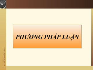 www.themegallery.com
PHƯƠNG PHÁP LUẬN
 