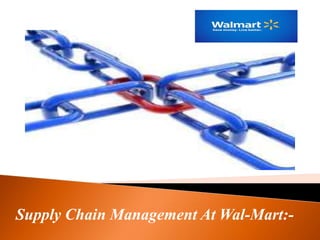 Supply Chain Management At Wal-Mart:-

 