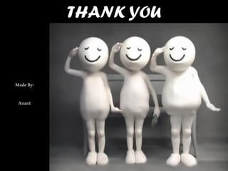 THANK YOU

Made By:
Anant

 