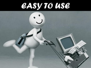 EASY TO USE

 