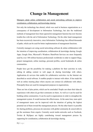 7
A mobile digital platform emerges to compete with the PC as a business system
Emerging mobile digital platform can be identified as a latest innovation in
Information Technology, introduced in last few years. Basically it is about accessing
the Internet through highly portable netbooks and smartphones instead of using
traditional desktop or laptops. Currently mobile Internet is the fastest developing form
of Internet access. It has been ascertained that mobile Internet users have been grown
to 63% of all Internet users by 2013.
The fastest growing segment of the computer and cell phone markets are smart
phones like the RIM Blackberry, Apple iPhone, Samsung Galaxy. They can access to
the Internet through broad band cellular telephone networks and Wi-Fi wireless local
networks. It is identified that more than half of all cell phone sales in the U.S. by 2013
are smartphones. Smartphone sales are growing at 15-20% per year.
In this era, there is a straight influence to businesses from mobile digital platform. As
a result of that working activities of employees can be performed anywhere, unlike
the traditional way, where employees used to work in offices. The new mobile
workforce is consisted with workers who work at their homes, coffee shops, airports
or on trains. As a consequence of that PC sales shipments and Desktop shipments
have been dropped in last few years. At the same time portable laptops and smaller
netbook shipments have climbed promptly.
The mobile digital platform increases the speed of information flow, the velocity of
decisions, the efficiency of decisions and it improves the quality of decision making.
In that case, it has taken many functions including transmission of data, surfing the
web, transmitting e-mail and instant messages, displaying digital content and
exchanging data with internal corporate systems.
The major effect of mobile digital platform commenced with the release of Apple
iPhone. Apple opened its iPhone software to developers, and then opened
anApplications Store on iTunes where business users can download hundreds of
applications to support collaboration, location-based services, and communication
with colleagues.
 