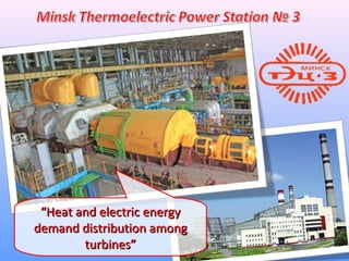““Heat and electric energyHeat and electric energy
demand distribution amongdemand distribution among
turbines”turbines”
 