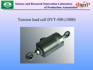 Tension load cell DVT-500 (1000)
Science and Research Innovation Laboratory
of Production Automation
 