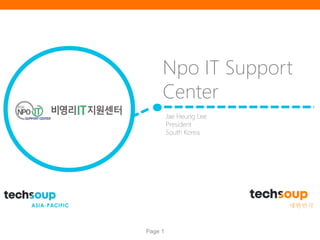 Page 1
Npo IT Support
Center
Jae Heung Lee
President
South Korea
 