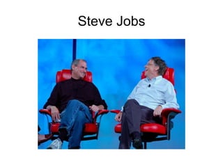 Steve Jobs
 