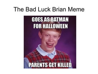 The Bad Luck Brian Meme
 