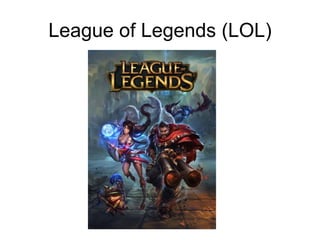 League of Legends (LOL)
 