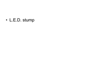 • L.E.D. stump
 