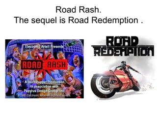 Road Rash.
The sequel is Road Redemption .
 