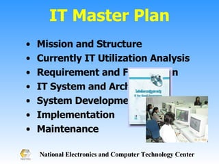 Mission and Structure Currently IT Utilization Analysis Requirement and Future Plan IT System and Architecture System Development  Implementation Maintenance  IT Master Plan 
