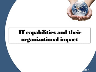 IT capabilities and their
organizational impact

Powerpoint Templates

Page 1

 