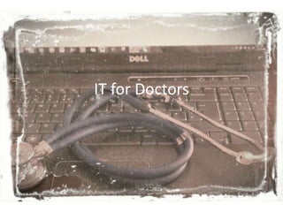 IT for Doctors
 