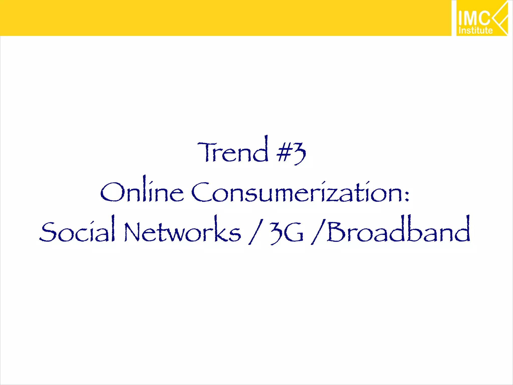 19
Trend #3
Online Consumerization:
Social Networks / 3G /Broadband
 