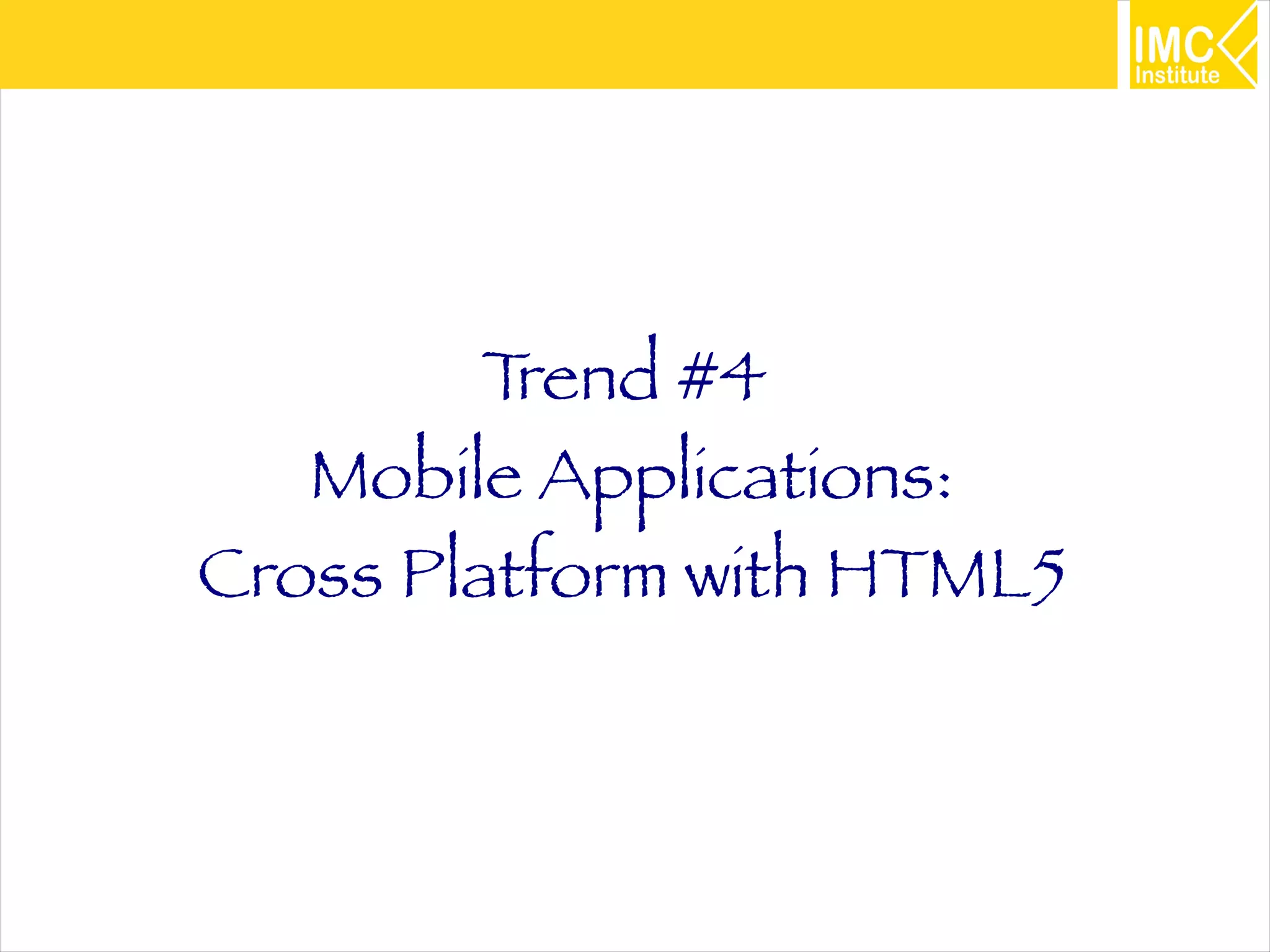 24
Trend #4
Mobile Applications:
Cross Platform with HTML5
 